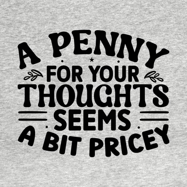 A Penny For Your Thoughts Seems A Little Pricey by Quardilakoa